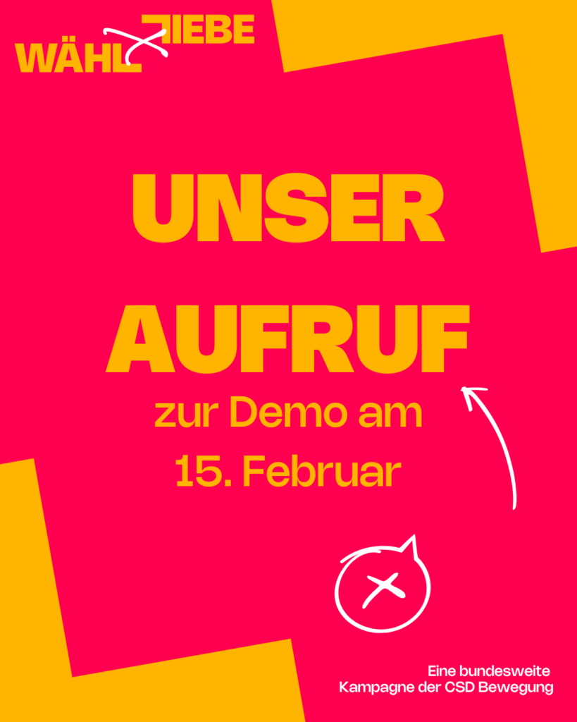 Sharepic mit Text: "Unser Aufruf zur Demo am 15. Februar" Oben links ist das Logo von "Wähl Liebe" zu sehen. Unten rechts steht "Eine bundesweite Kampagne der CSD Bewegung".